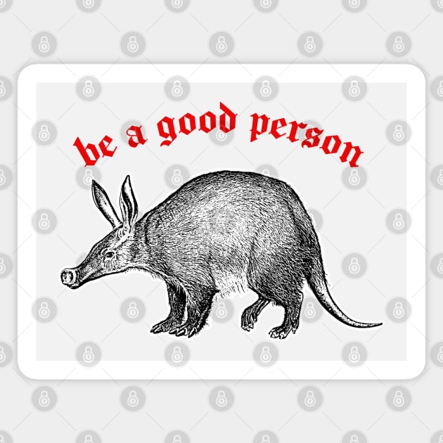 Be A Good Person ≈ Aardvark Cute Animal Design Sticker by DankFutura